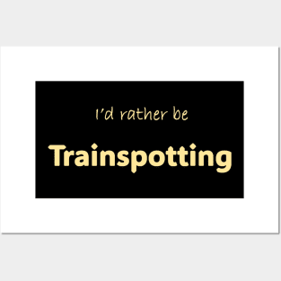 I'd rather be Trainspotting Posters and Art